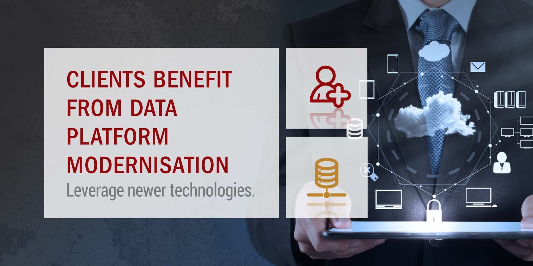 Clients benefit from Data Platform Modernisation