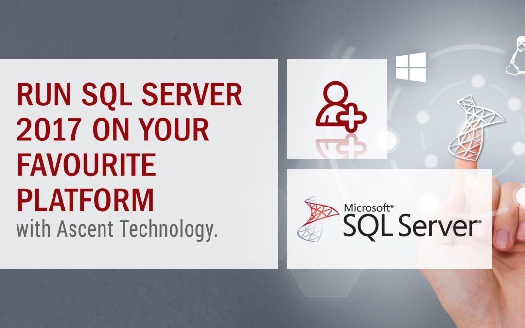 Run SQL Server 2017 on your favourite platform with Ascent Technology