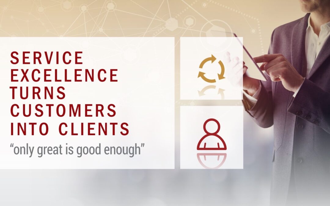 Service excellence turns customers into clients